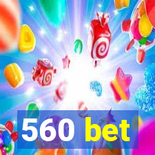 560 bet